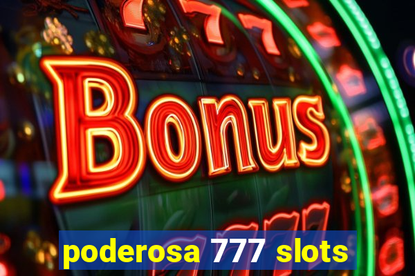 poderosa 777 slots